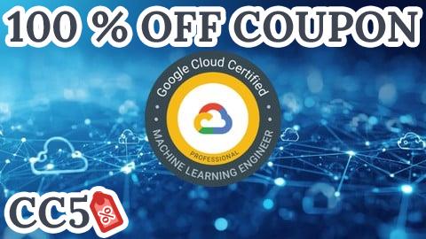 [100% OFF Coupon] Google Cloud Professional Machine Learning Engineer Exam