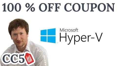 [100% OFF Coupon] Installing and configuring Hyper-V and virtual machines